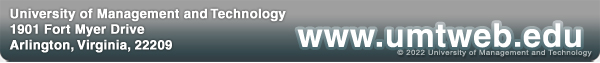 University of Management and Technology - 1901 Fort Myer Drive - Arlington, VA 22209 - Visit us on the web at www.umtweb.edu - Copyright 2022 University of Management and Technology